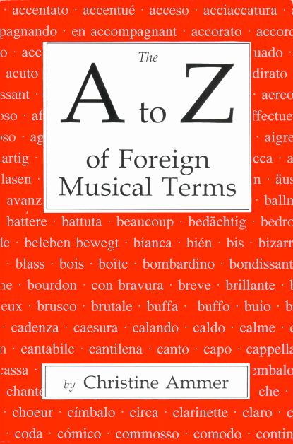 Christine Ammer's The A to Z of Foreign Musical Terms