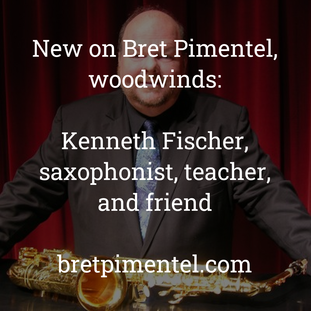 Kenneth Fischer, saxophonist, teacher, and friend