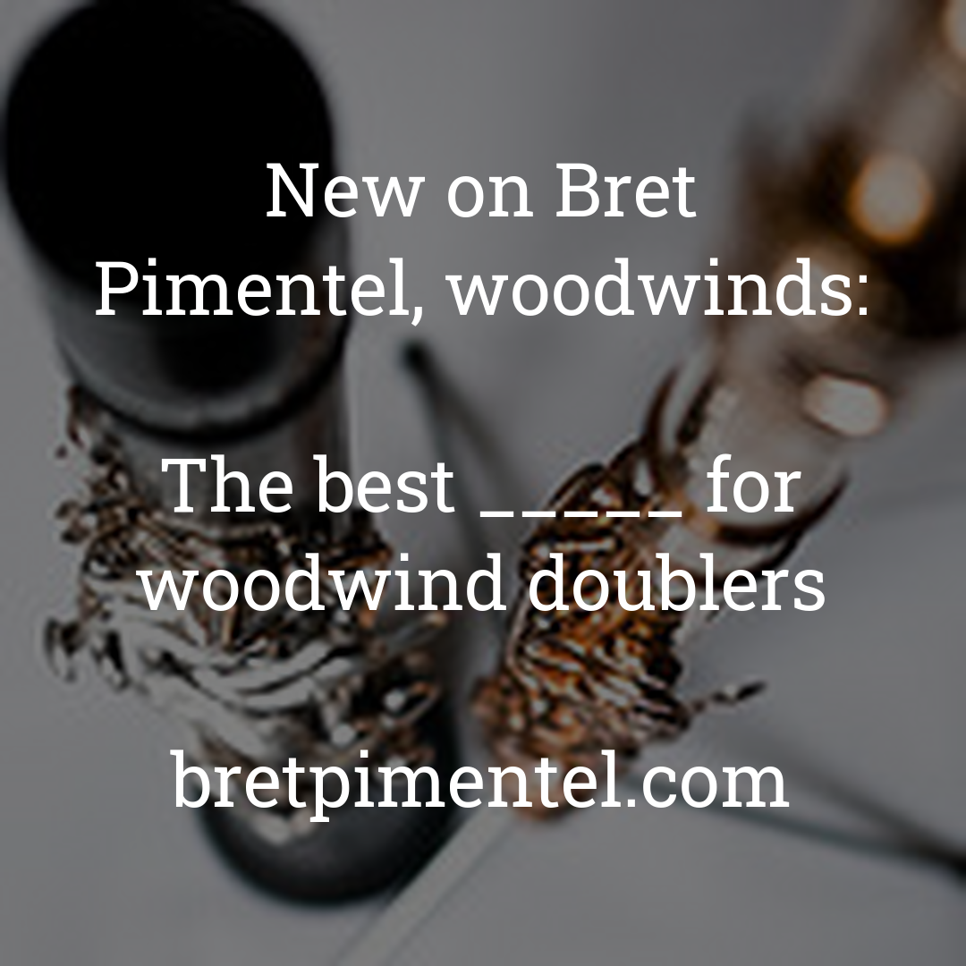 The best _____ for woodwind doublers